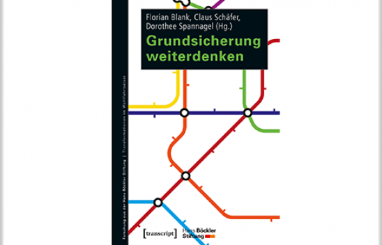 Das Buchcover mit dem Titel „Grundsicherung weiterdenken“, herausgegeben von Florian Blank, Claus Schäfer, Dorothee Spannagel auf dem eine U-Bahn Karte zu sehen ist.