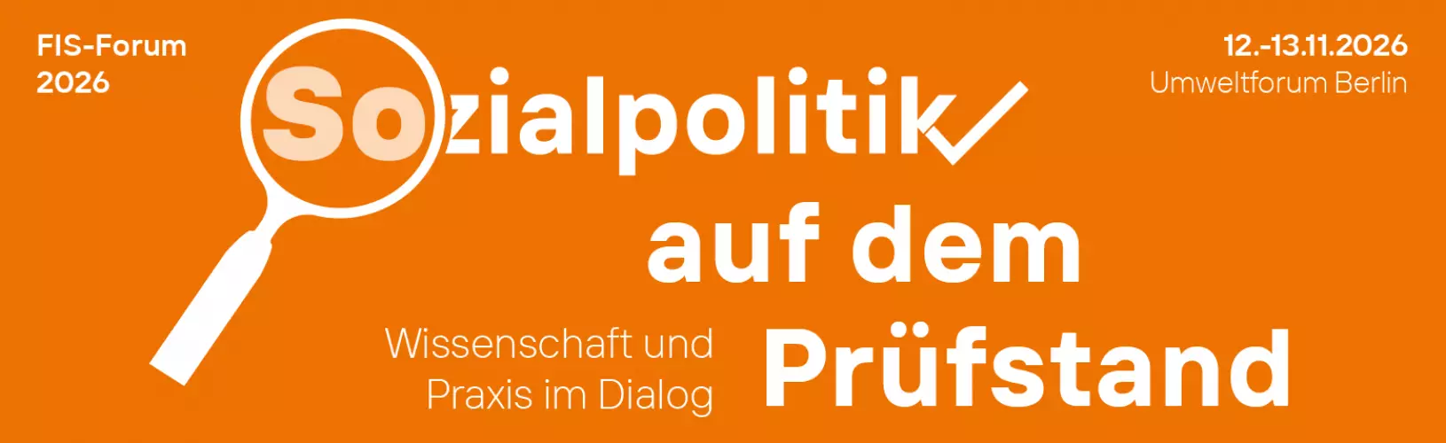 Orangefarbener Banner: "Sozialpolitik auf dem Prüfstand - Wissenschaft und Praxis im Dialog, FIS-Forum 2026, 12.-13.11.2026, Umweltforum Berlin"