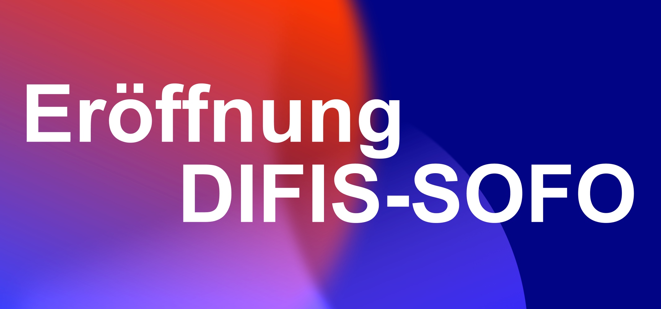 Banner in verschiedenen Farben, in dem der Text "Eröffnung DIFIS-SOFO" steht