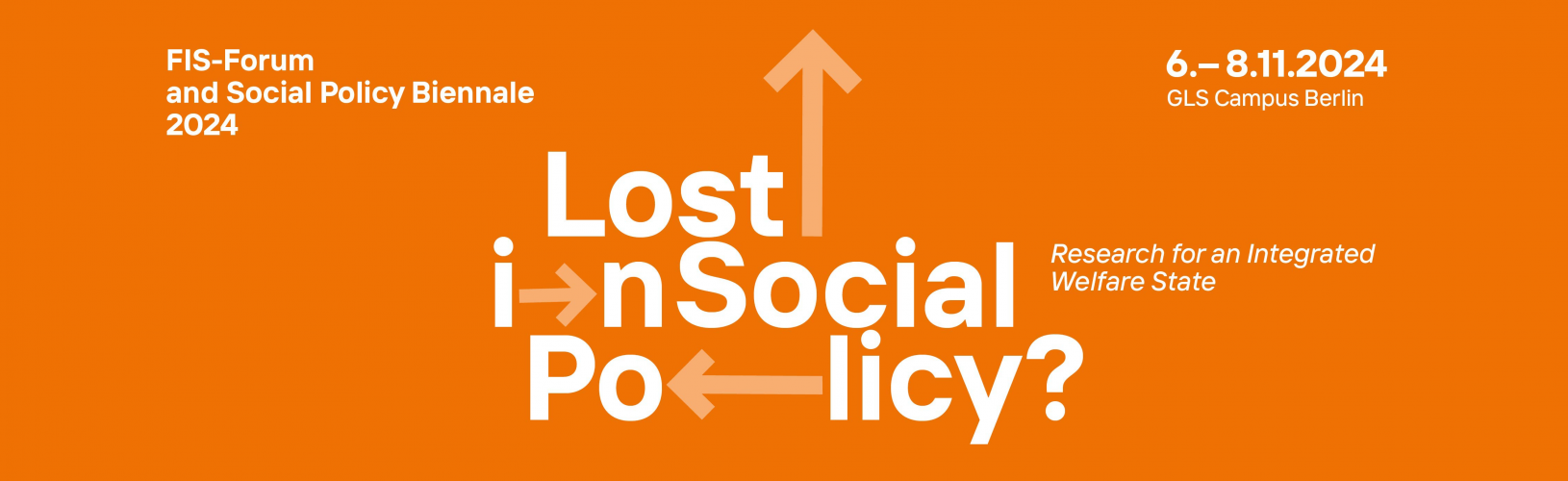 "Save The Date: FIS Forum with the Social Policy Biennale 2024: Lost in Social Policy? Research for an integrated welfare state, Berlin 6-8 November 2024"